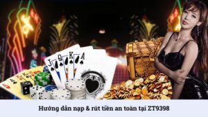 Hướng dẫn nạp rút tiền an toàn tại ZT9398