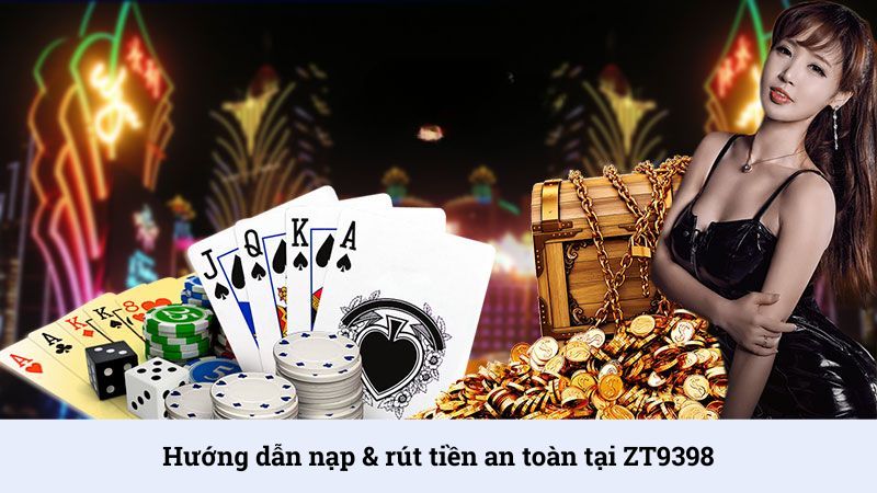 Hướng dẫn nạp rút tiền an toàn tại ZT9398
