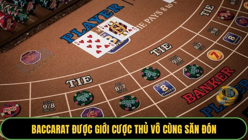 Baccarat được giới cược thủ vô cùng săn đón