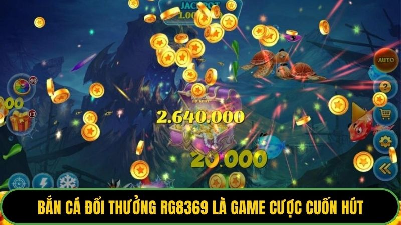 Bắn cá đổi thưởng RG8369 là game cược cuốn hút nhiều người chơi