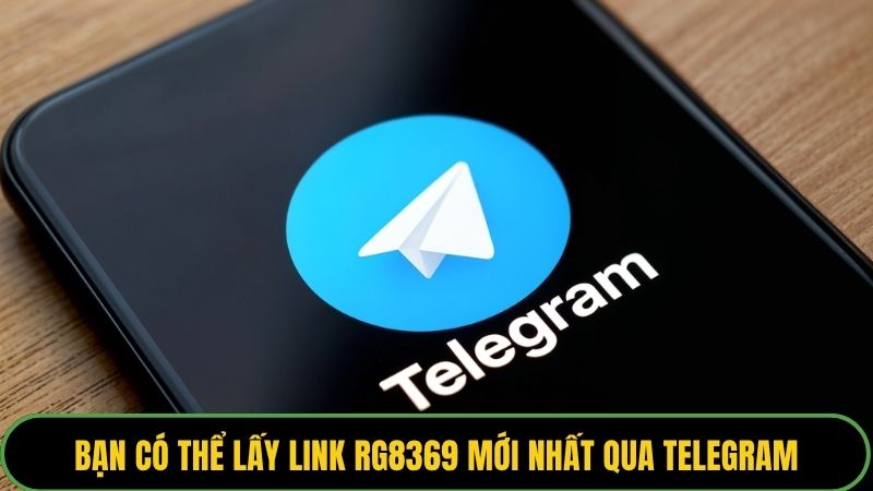 Bạn có thể lấy link RG8369 mới nhất qua Telegram