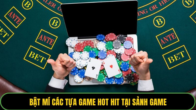 Bật mí các tựa game hot hit tại sảnh game