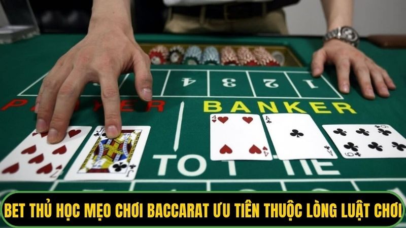 Bet thủ học mẹo chơi Baccarat ưu tiên thuộc lòng luật chơi
