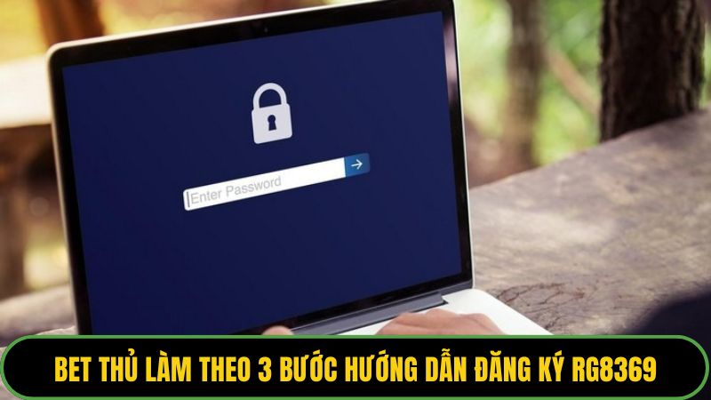 Bet thủ làm theo 3 bước hướng dẫn đăng ký Rg8369 làm được ngay