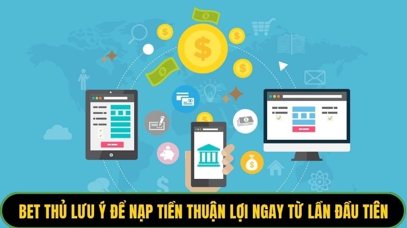 Bet thủ lưu ý để nạp tiền thuận lợi ngay từ lần đầu tiên