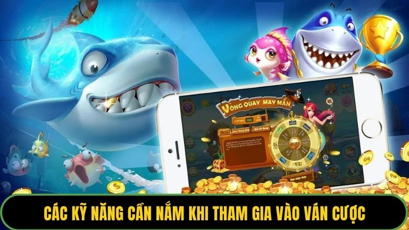 Các kỹ năng cần nắm khi tham gia vào ván cược