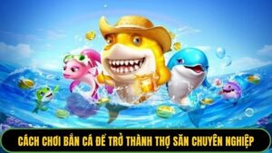 Cách chơi bắn cá