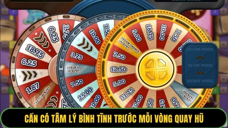 Cần có tâm lý bình tĩnh trước mỗi vòng quay hũ