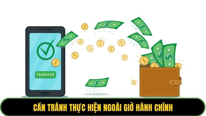 Cần tránh thực hiện ngoài giờ hành chính