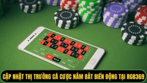 Cập Nhật Thị Trường Cá Cược