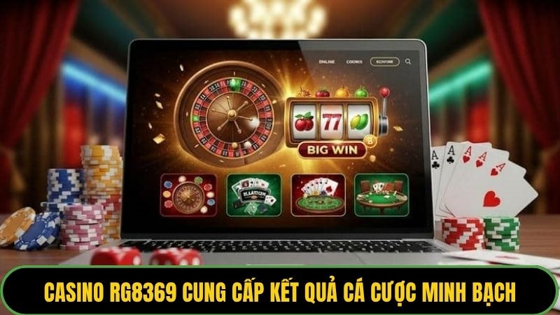 Casino RG8369 cung cấp kết quả cá cược minh bạch