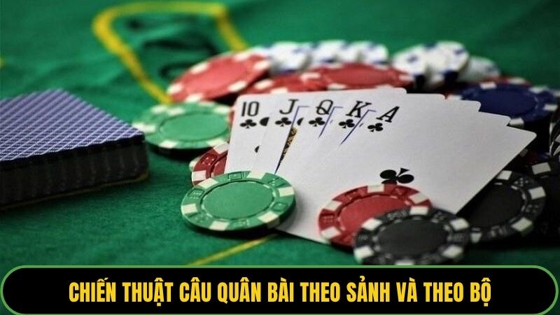 Chiến thuật câu quân bài theo sảnh và theo bộ