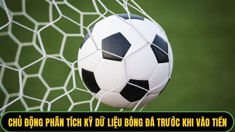 Chủ động phân tích kỹ dữ liệu bóng đá trước khi vào tiền