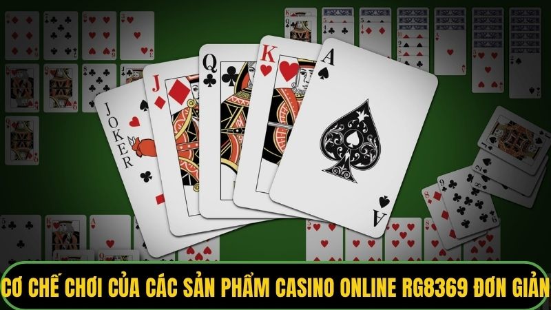 Cơ chế chơi của các sản phẩm casino online rg8369 rất đơn giản