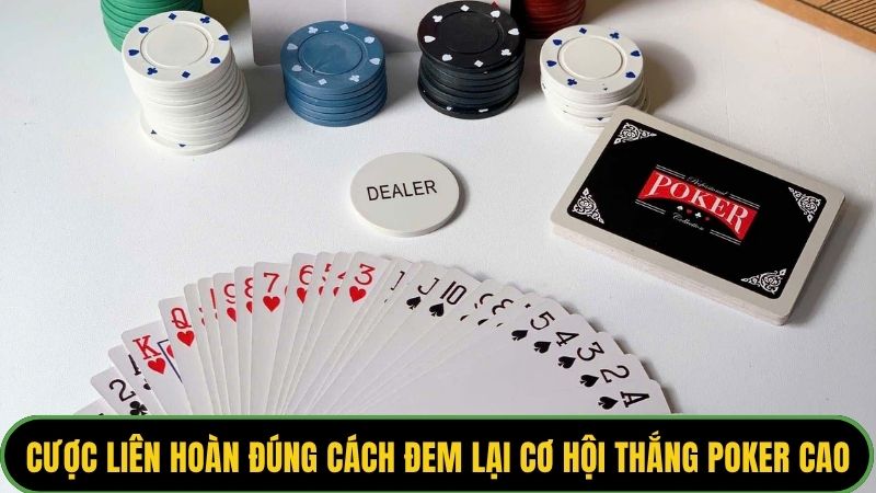 Cược liên hoàn đúng cách đem lại cơ hội thắng poker cao