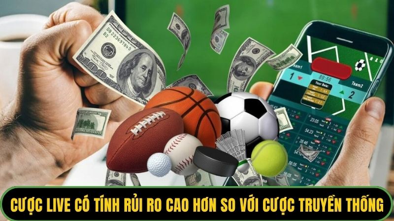 Cược live có tính rủi ro cao hơn so với cược truyền thống
