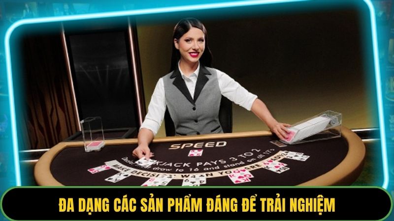 Đa dạng các sản phẩm đáng để trải nghiệm