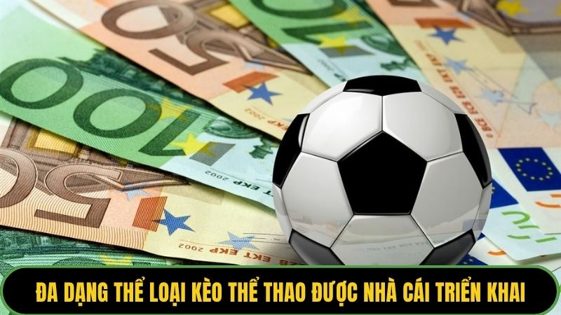 Đa dạng thể loại kèo thể thao được nhà cái triển khai