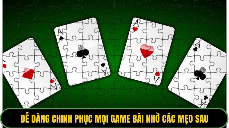 Dễ dàng chinh phục mọi game bài nhờ các mẹo sau