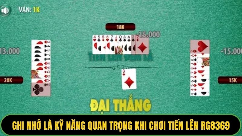 Ghi nhớ là kỹ năng quan trọng khi chơi tiến lên RG8369