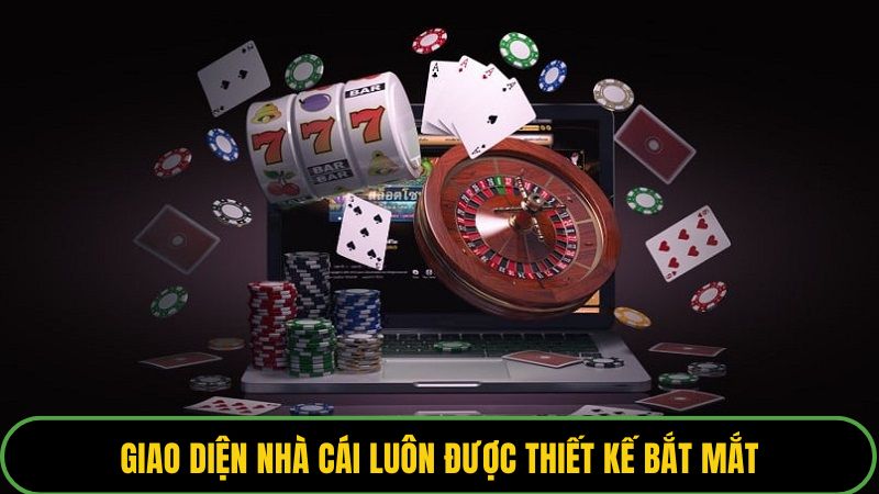 Giao diện nhà cái luôn được thiết kế bắt mắt