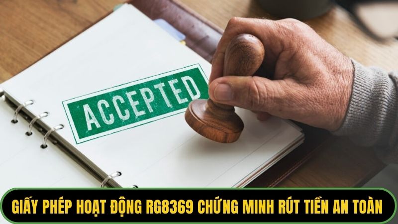 Giấy phép hoạt động Rg8369 chứng minh rút tiền có an toàn không?
