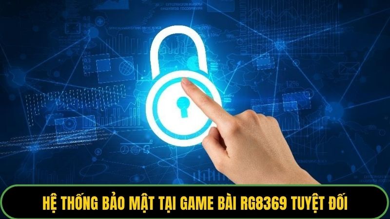 Hệ thống bảo mật tại game bài RG8369 tuyệt đối