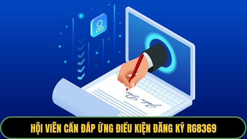 Hội viên cần đáp ứng điều kiện đăng ký RG8369