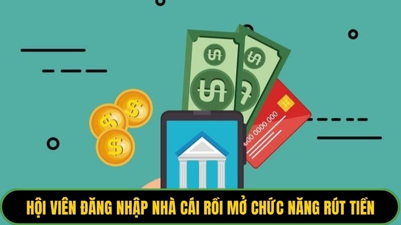 Hội viên đăng nhập nhà cái rồi mở chức năng rút tiền