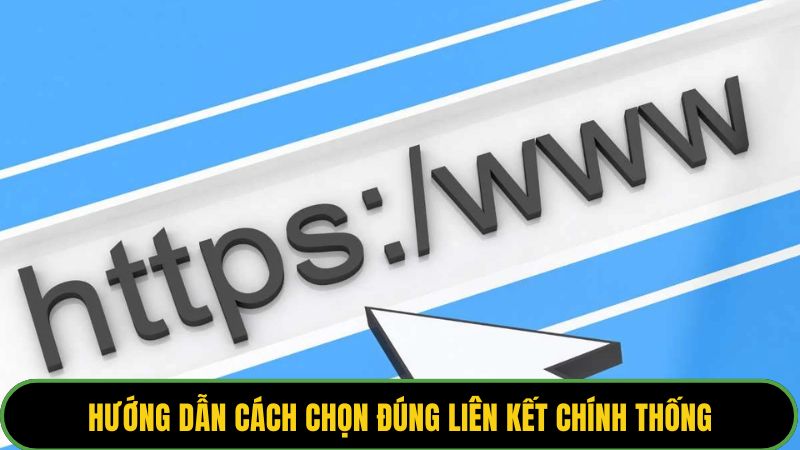 Hướng dẫn cách chọn đúng liên kết chính thống