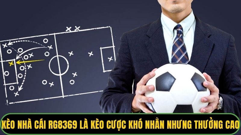 Kèo nhà cái Rg8369 là kèo cược khó nhằn nhưng thưởng siêu cao