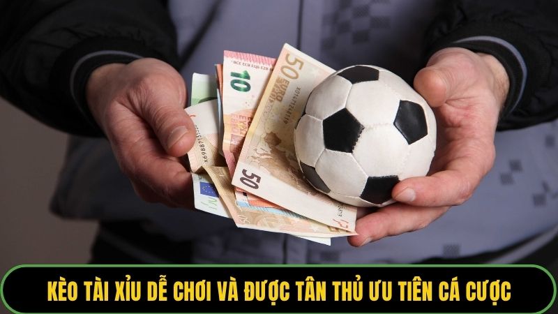 Kèo Tài Xỉu dễ chơi và được tân thủ ưu tiên cá cược