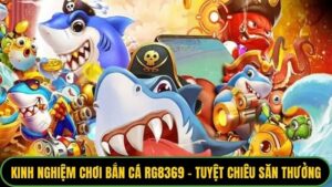 Kinh Nghiệm Chơi Bắn Cá