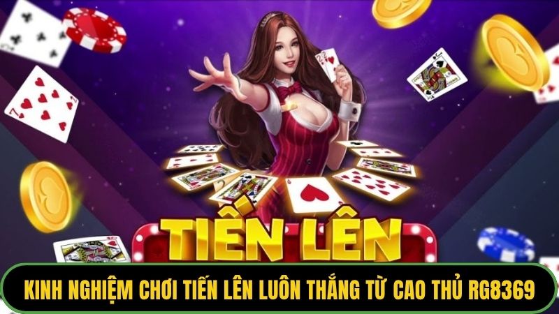 Kinh Nghiệm Chơi Tiến Lên