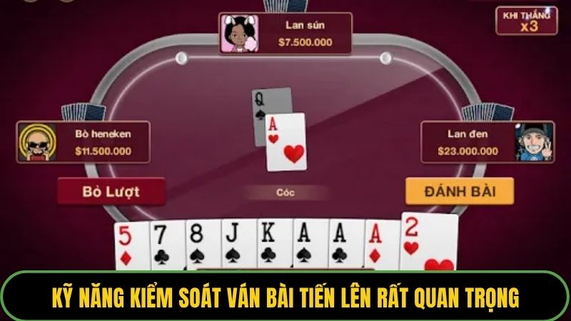 Kỹ năng kiểm soát ván bài tiến lên rất quan trọng