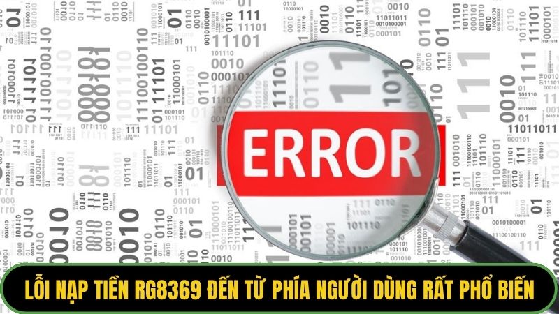 Lỗi nạp tiền Rg8369 đến từ phía người dùng rất phổ biến