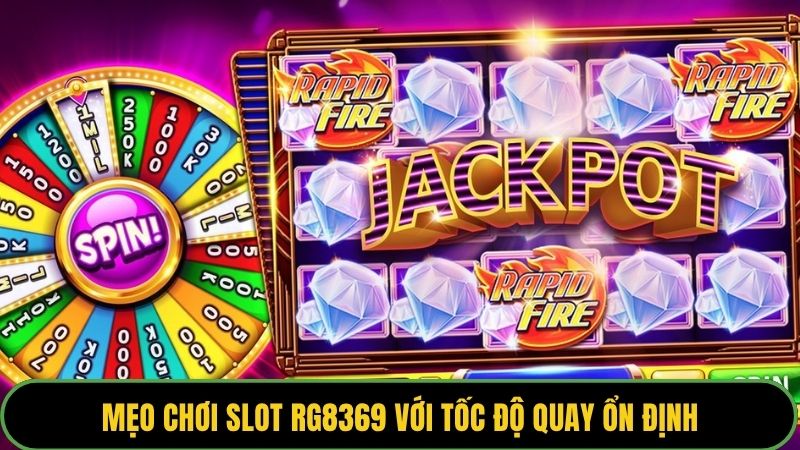 Mẹo chơi slot RG8369 với tốc độ quay ổn định