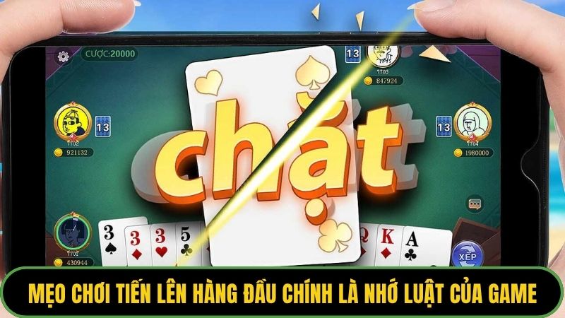 Mẹo chơi tiến lên hàng đầu chính là nhớ luật của game
