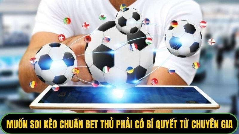 Muốn soi kèo chuẩn bet thủ phải có bí quyết từ chuyên gia