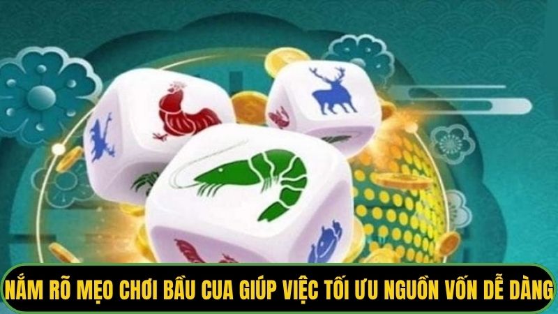 Nắm rõ mẹo chơi Bầu Cua giúp việc tối ưu nguồn vốn dễ dàng
