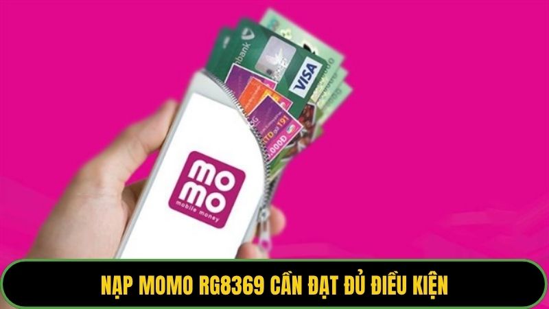 Nạp Momo RG8369 cần đạt đủ điều kiện