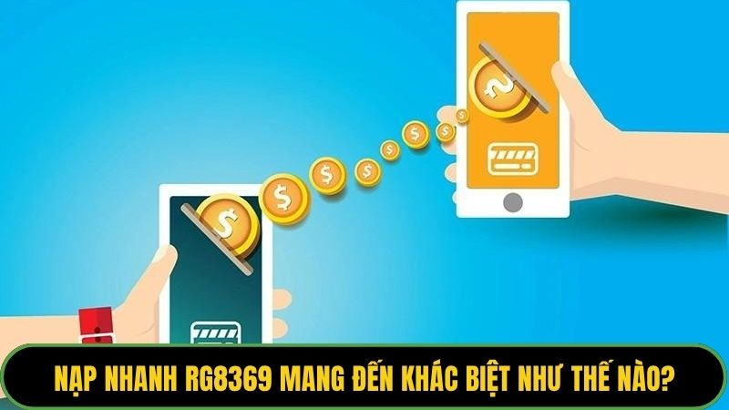 Nạp nhanh rg8369 mang đến khác biệt như thế nào?