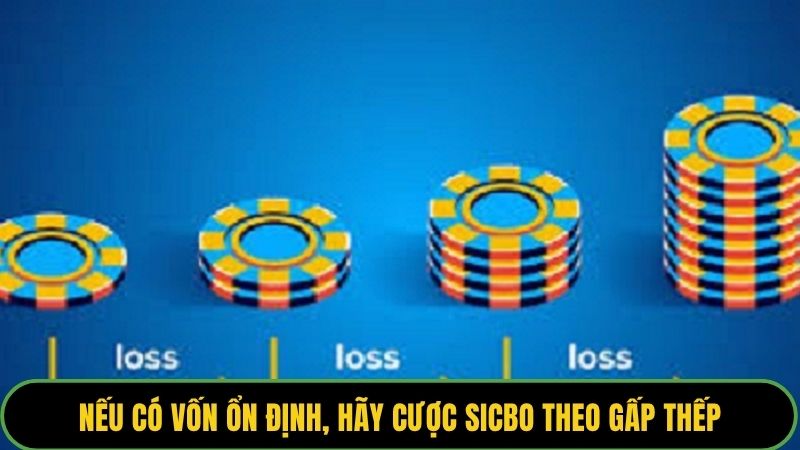 Nếu có vốn ổn định, hãy cược sicbo theo gấp thếp