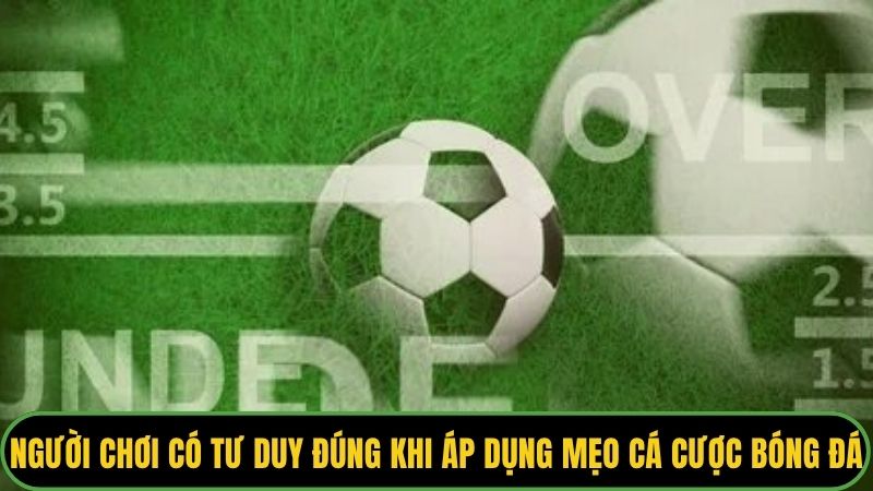 Người chơi cần có tư duy đúng khi áp dụng mẹo cá cược bóng đá