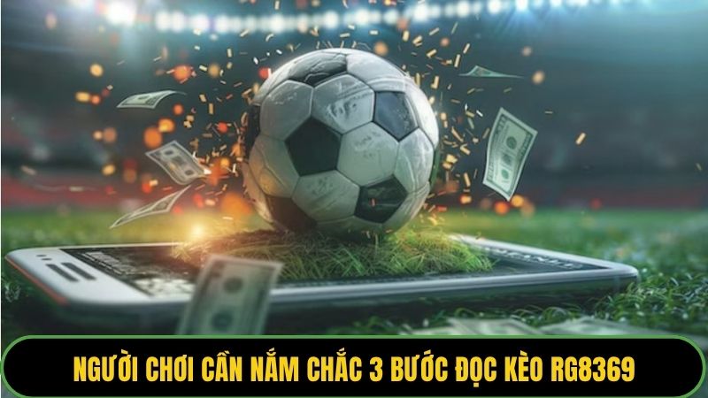 Người chơi cần nắm chắc 3 bước đọc kèo RG8369