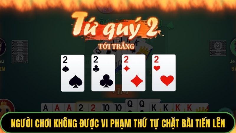 Người chơi không được vi phạm thứ tự chặt bài tiến lên