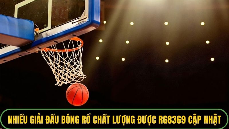 Nhiều giải đấu bóng rổ chất lượng được RG8369 cập nhật