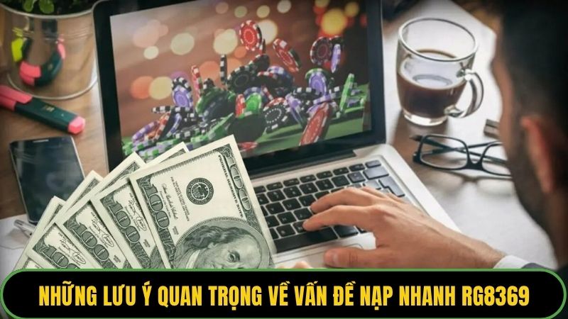 Những lưu ý quan trọng về vấn đề nạp nhanh rg8369