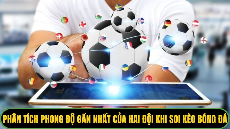 Phân tích phong độ gần nhất của hai đội khi soi kèo bóng đá