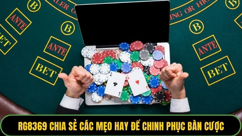 RG8369 chia sẻ các mẹo hay để chinh phục bàn cược